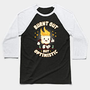 Burnt Out But Optimistic Baseball T-Shirt